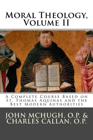 Moral Theology: A Complete Course Based on St. Thomas Aquinas and the Best Modern Authorities,Used