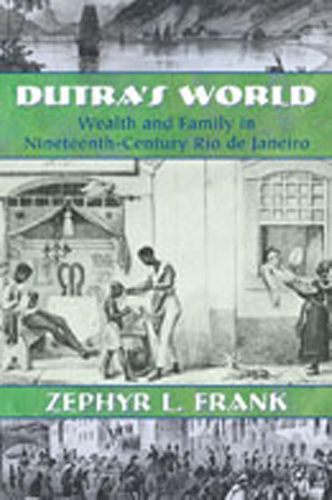 Dutra's World: Wealth and Family in NineteenthCentury Rio de Janeiro (Dilogos Series),Used
