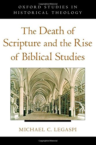 The Death of Scripture and the Rise of Biblical Studies (Oxford Studies in Historical Theology),Used