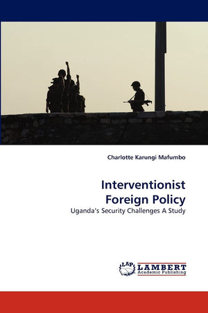 Interventionist Foreign Policy: Uganda's Security Challenges A Study,Used