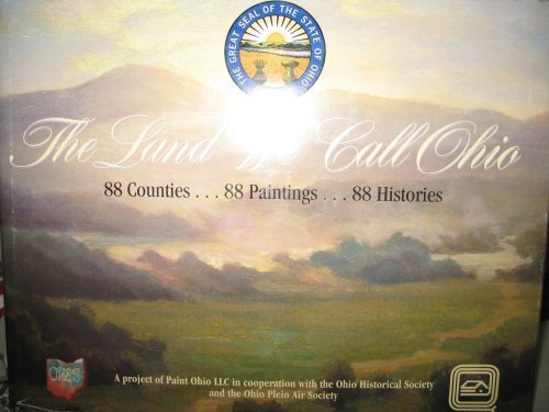 The Land We Call Ohio: 88 Counties.88 Paintings.88 Histories,Used