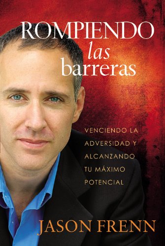 Rompiendo Las Barreras: Venciendo La Adversidad Y Alcanzando Tu Mximo Potencial (Spanish Edition)