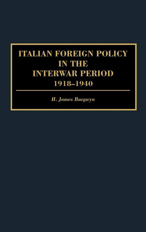 Italian Foreign Policy In The Interwar Period: 19181940 (Praeger Studies Of Foreign Policies Of The Great Powers),New