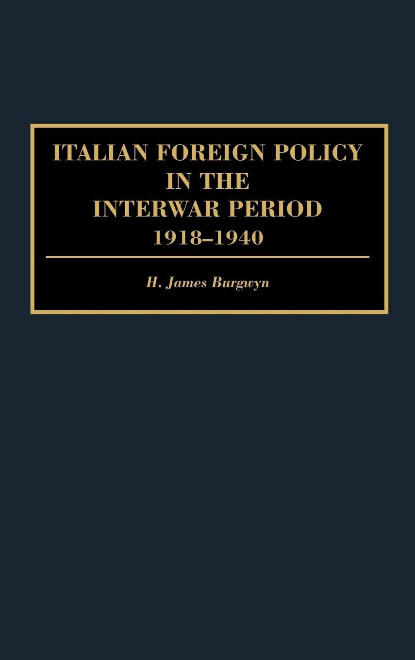 Italian Foreign Policy In The Interwar Period: 19181940 (Praeger Studies Of Foreign Policies Of The Great Powers),New
