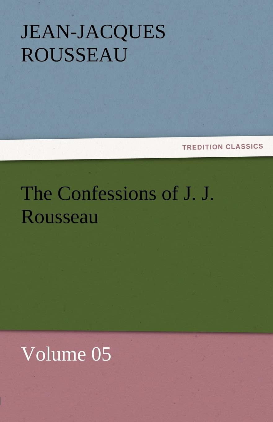The Confessions of J. J. Rousseau  Volume 05,Used