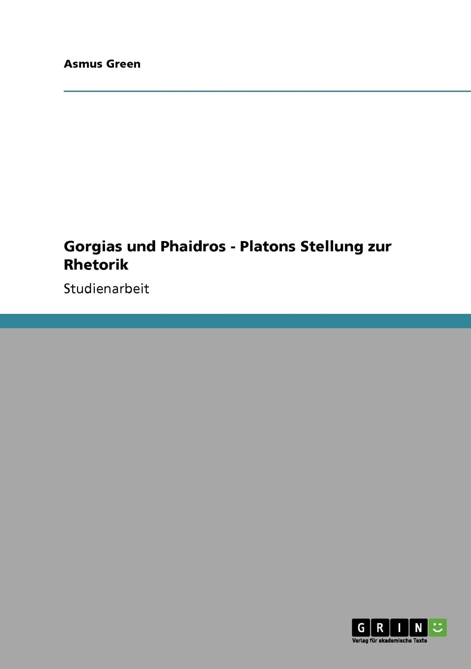Gorgias Und Phaidros  Platons Stellung Zur Rhetorik (German Edition),Used