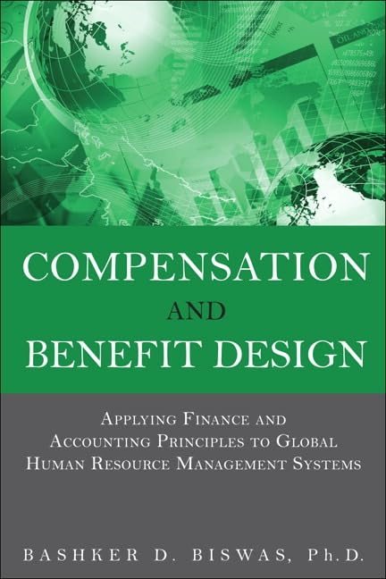 Compensation and Benefit Design: Applying Finance and Accounting Principles to Global Human Resource Management Systems,Used