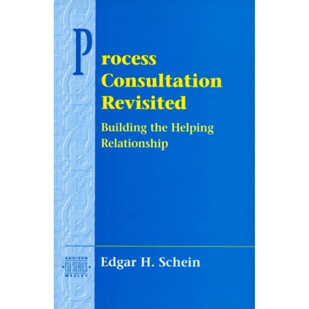 Process Consultation Revisited: Building the Helping Relationship,New