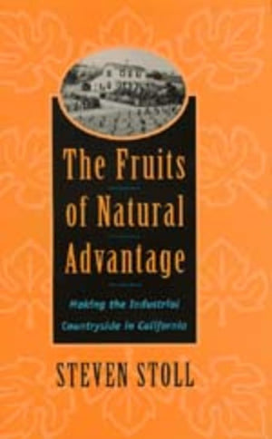 The Fruits of Natural Advantage: Making the Industrial Countryside in California,Used