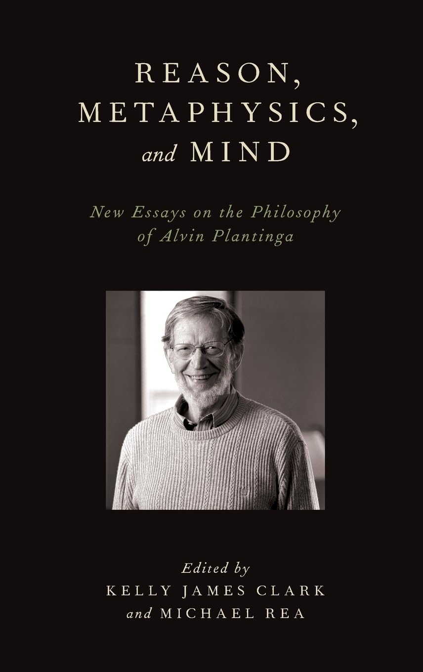 Reason, Metaphysics, And Mind: New Essays On The Philosophy Of Alvin Plantinga,Used