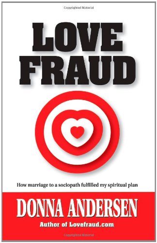 Love Fraud: How Marriage To A Sociopath Fulfilled My Spiritual Plan