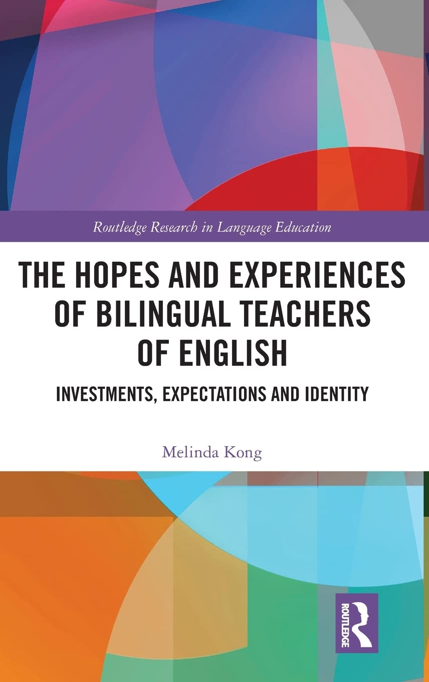 The Hopes and Experiences of Bilingual Teachers of English: Investments, Expectations and Identity (Routledge Research in Langua,Used