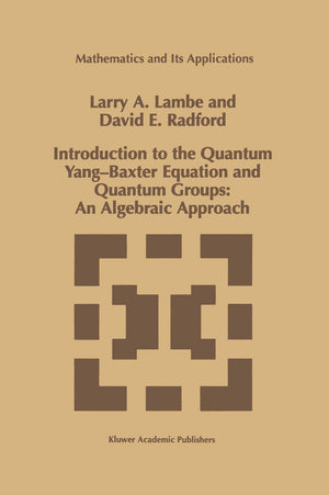 Introduction to the Quantum YangBaxter Equation and Quantum Groups: An Algebraic Approach (Mathematics and Its Applications, 42,Used
