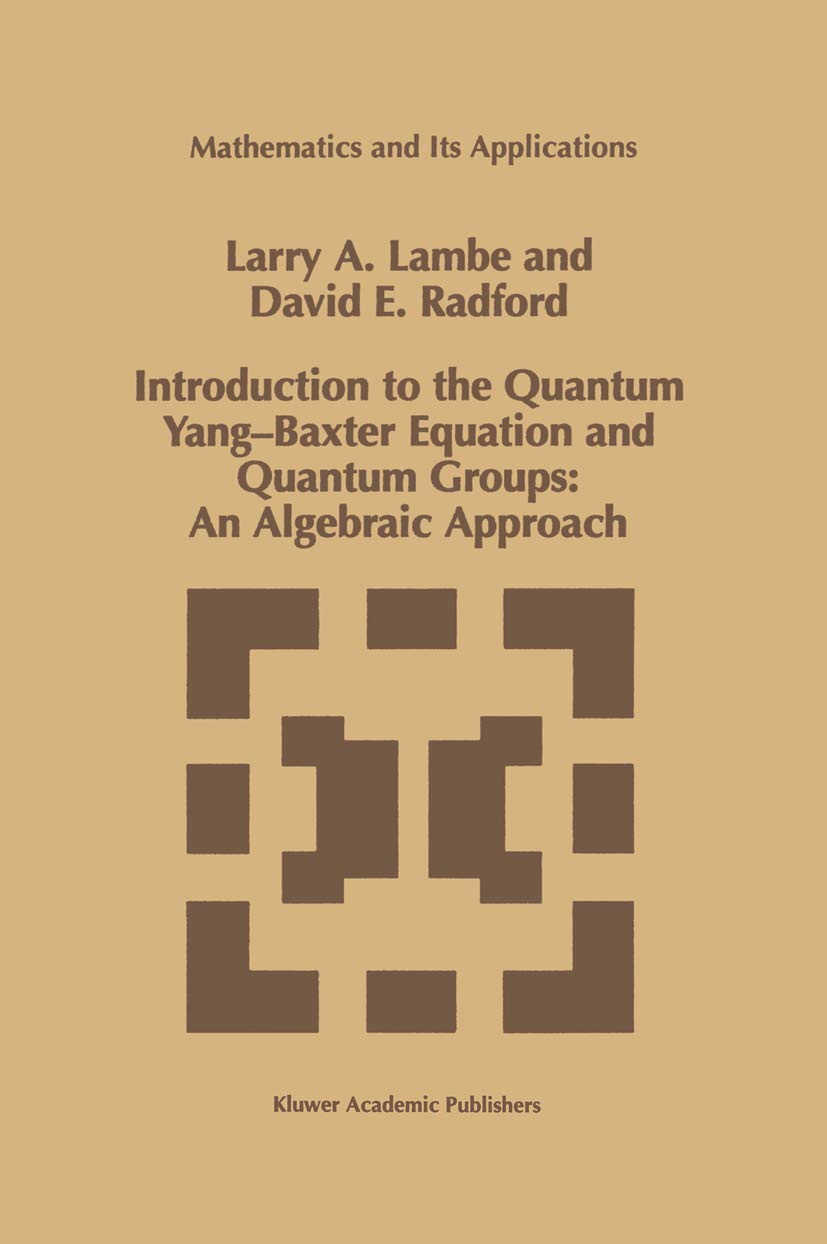 Introduction to the Quantum YangBaxter Equation and Quantum Groups: An Algebraic Approach (Mathematics and Its Applications, 42,Used