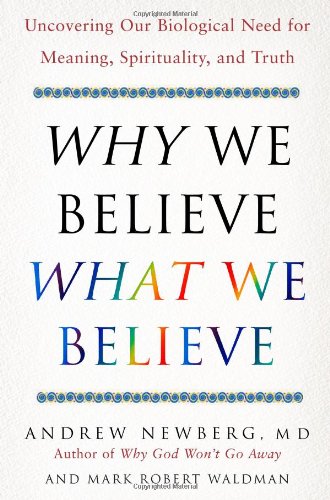 Why We Believe What We Believe: Uncovering Our Biological Need for Meaning, Spirituality, and Truth,Used