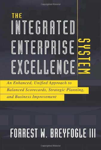 The Integrated Enterprise Excellence System: An Enhanced, Unified Approach to Balanced Scorecards, Strategic Planning, and Busin,Used
