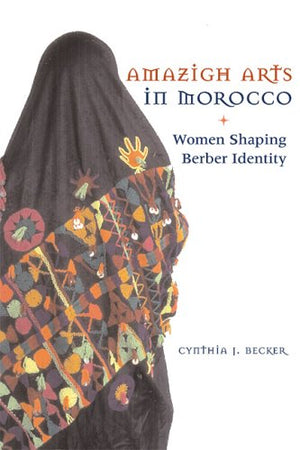 Amazigh Arts in Morocco: Women Shaping Berber Identity,Used