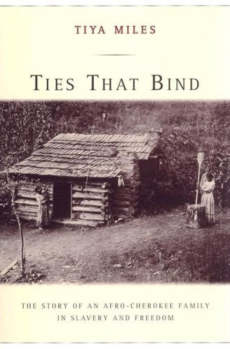 Ties That Bind: The Story Of An Afrocherokee Family In Slavery And Freedom-new