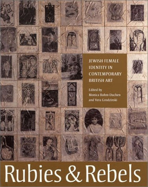 Rubies And Rebels: Jewish Female Identity In Contemporary British Art,New