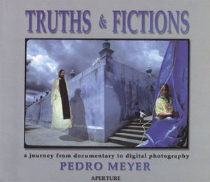 Truths & Fictions: A Journey from Documentary to Digital Photography,Used