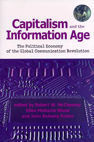 Capitalism And The Information Age: The Political Economy Of The Global Communication Revolution,New