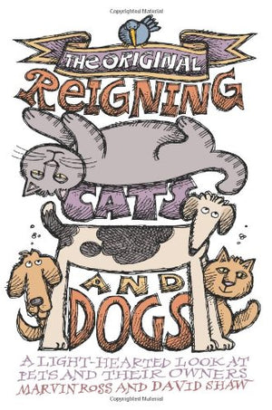 The Original Reigning Cats and Dogs: A Lighthearted Look at Pets and Their Owners,Used