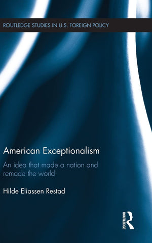 American Exceptionalism: An Idea that Made a Nation and Remade the World (Routledge Studies in US Foreign Policy),Used
