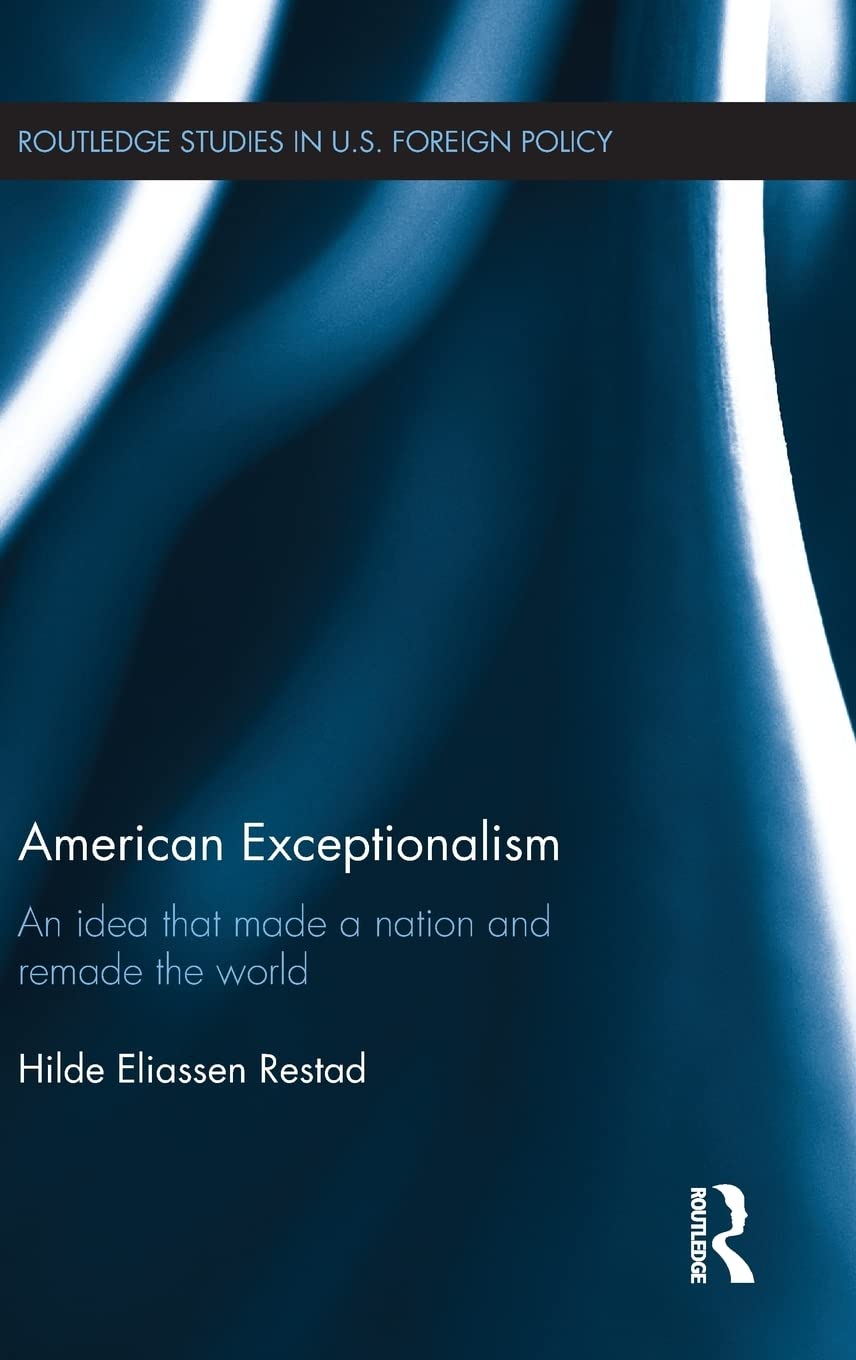 American Exceptionalism: An Idea that Made a Nation and Remade the World (Routledge Studies in US Foreign Policy),Used