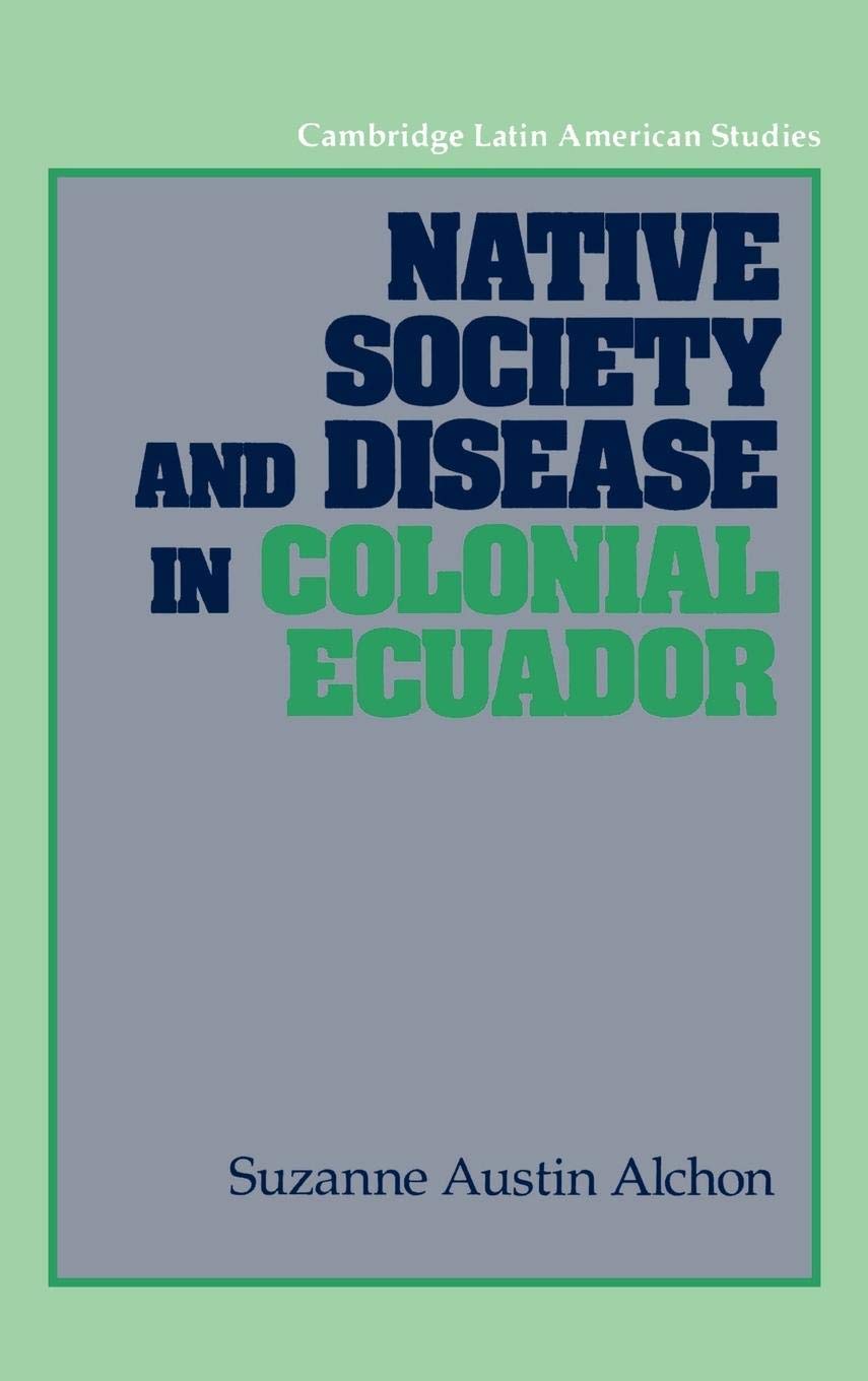Native Society and Disease in Colonial Ecuador (Cambridge Latin American Studies, Series Number 71),Used
