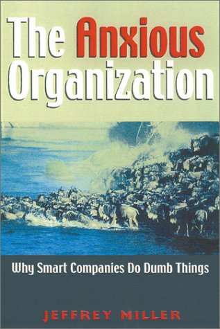 The Anxious Organization: Why Smart Companies Do Dumb Things,Used