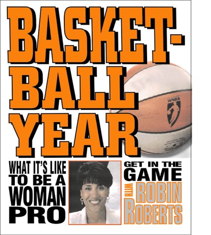 Basketball Year: What It's Like to Be a Woman Pro (Get in the Game! With Robin Roberts),Used