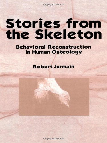 Stories from the Skeleton: Behavioral Reconstruction in Human Osteology,Used