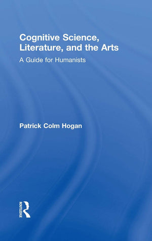 Cognitive Science, Literature, And The Arts: A Guide For Humanists