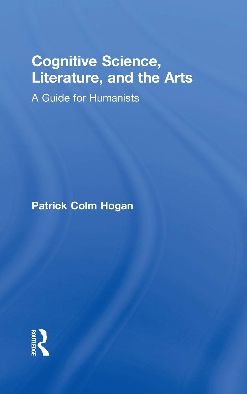 Cognitive Science, Literature, And The Arts: A Guide For Humanists