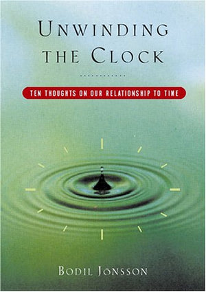 Unwinding the Clock: Ten Thoughts on Our Relationship to Time,Used
