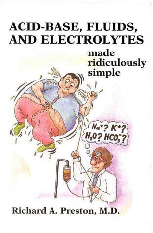 AcidBase, Fluids, and Electrolytes Made Ridiculously Simple (MedMaster Series) (Medmaster Ridiculously Simple Series)