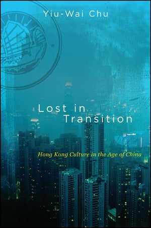 Lost in Transition: Hong Kong Culture in the Age of China (SUNY Series in Global Modernity),Used