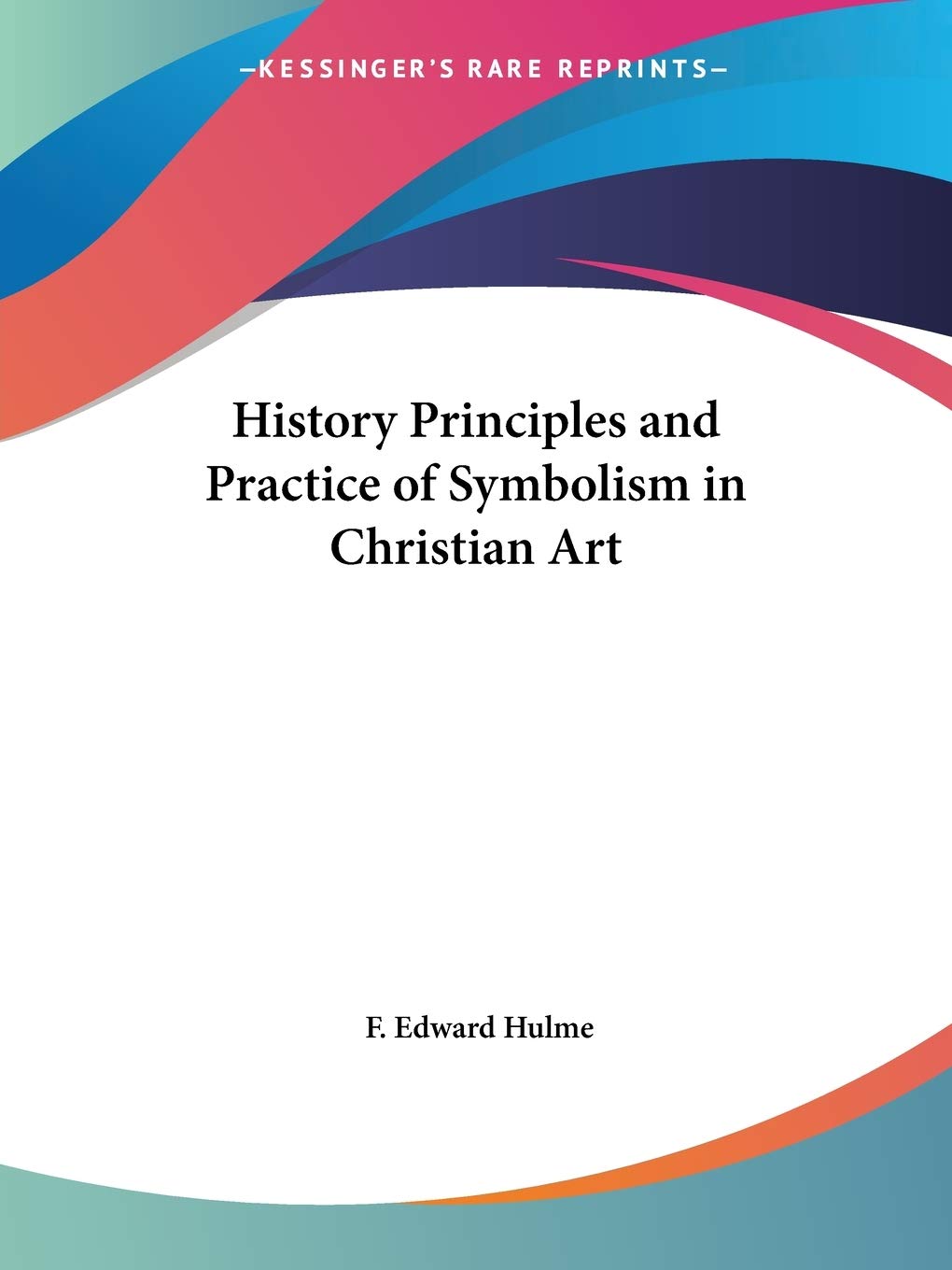 History Principles and Practice of Symbolism in Christian Art,Used