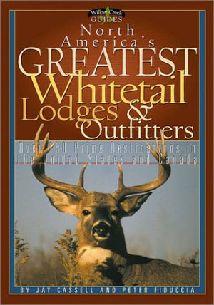 North America's Greatest Whitetail Lodges & Outfitters: More Than 250 Prine Destinations in the U.S. & Canada (Willow Creek Guid,Used