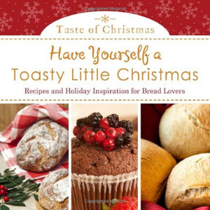 Have Yourself A Toasty Little Christmas: Recipes And Holiday Inspiration For Bread Lovers (Taste Of Christmas),Used