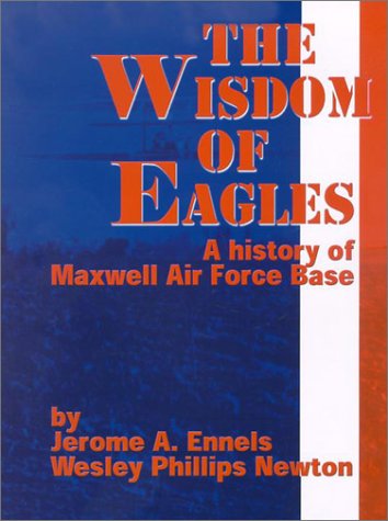 The Wisdom of Eagles: A History of Maxwell Air Force Base,Used