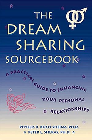 The Dream Sharing Sourcebook: A Practical Guide to Enhancing Your Personal Relationships,Used