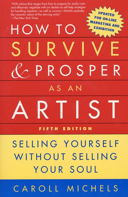 How To Survive And Prosper As An Artist, 5Th Ed.: Selling Yourself Without Selling Your Soul,Used