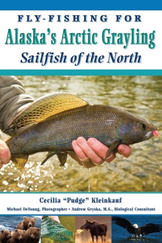 Flyfishing For Alaska'S Grayling: Sailfish Of The North
