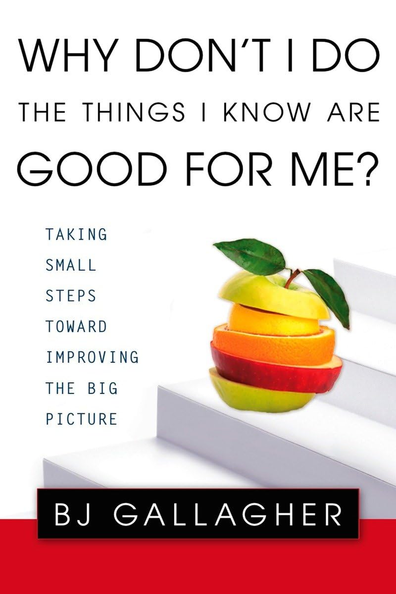 Why Don't I Do the Things I Know are Good for Me?: Taking Small Steps Toward Improving the Big Picture,Used