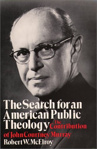 The Search for an American Public Theology: The Contribution of John Courtney Murray,Used
