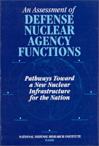 An Assessment Of Defense Nuclear Agency Functions: Pathways Toward A New Nuclear Infrastructure For The Nation,Used