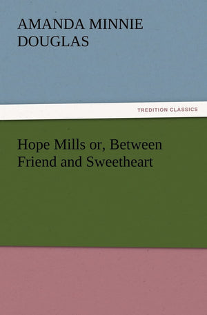 Hope Mills Or, Between Friend and Sweetheart,Used