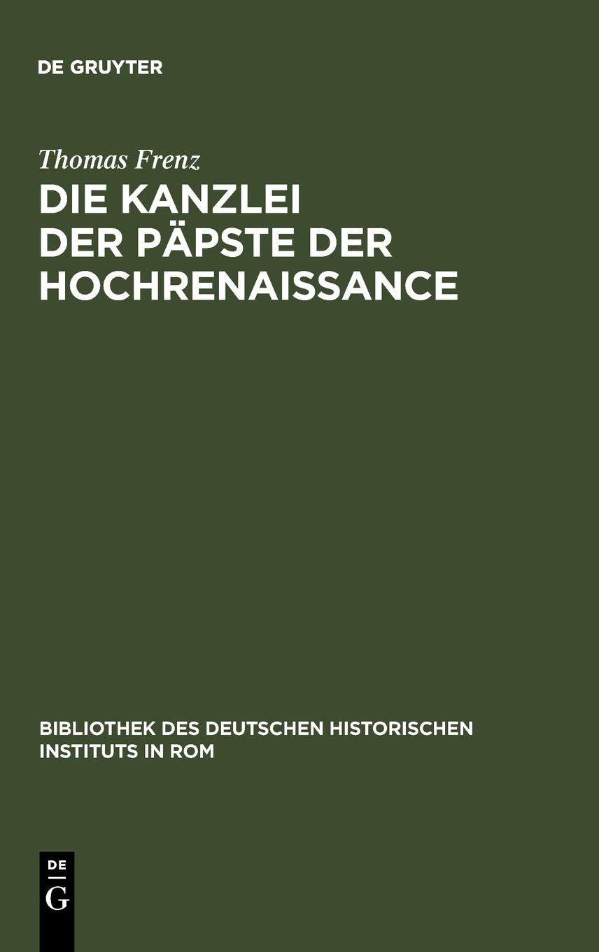 Die Kanzlei der Ppste der Hochrenaissance: (14711527) (Bibliothek des Deutschen Historischen Instituts in Rom, 63) (German Edit,Used