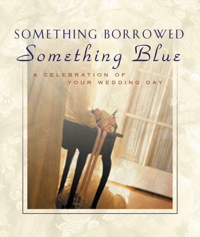 Something Borrowed, Something Blue: A Celebration of Your Wedding Day,Used